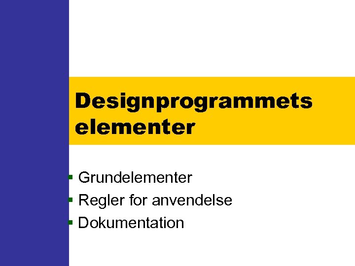 Designprogrammets elementer § Grundelementer § Regler for anvendelse § Dokumentation 