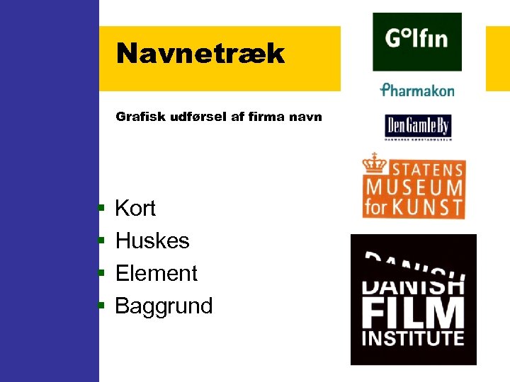 Navnetræk Grafisk udførsel af firma navn § § Kort Huskes Element Baggrund 