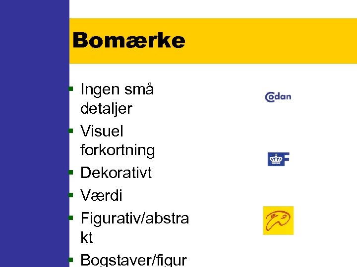 Bomærke § Ingen små detaljer § Visuel forkortning § Dekorativt § Værdi § Figurativ/abstra