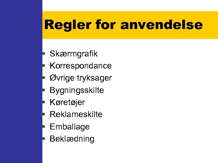 Regler for anvendelse § § § § Skærmgrafik Korrespondance Øvrige tryksager Bygningsskilte Køretøjer Reklameskilte