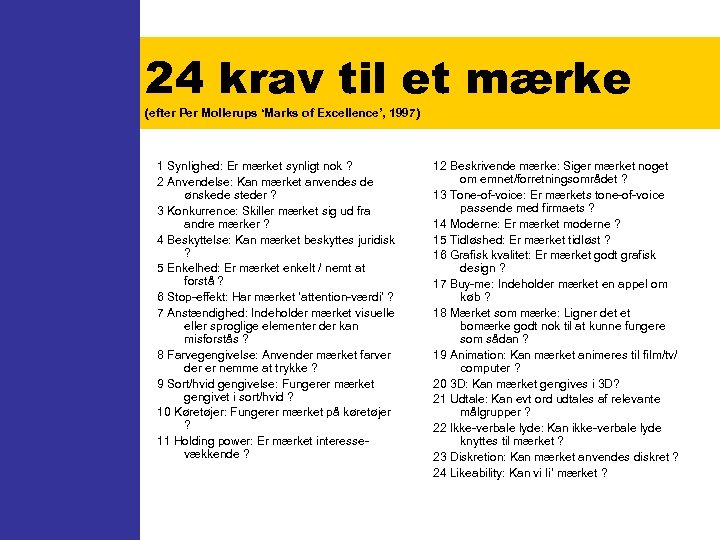 24 krav til et mærke (efter Per Mollerups ‘Marks of Excellence’, 1997) 1 Synlighed: