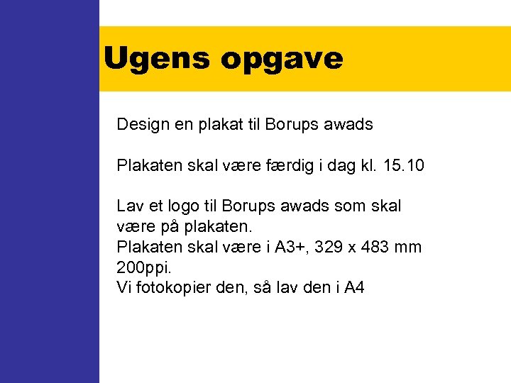 Ugens opgave Design en plakat til Borups awads Plakaten skal være færdig i dag