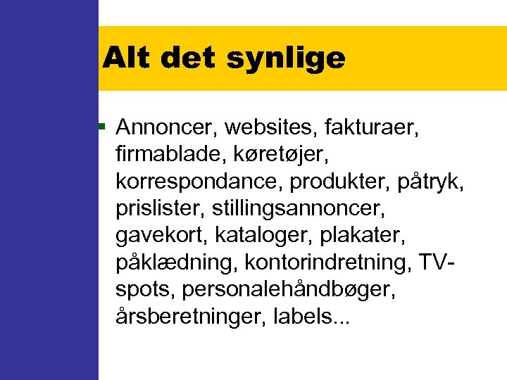 Alt det synlige § Annoncer, websites, fakturaer, firmablade, køretøjer, korrespondance, produkter, påtryk, prislister, stillingsannoncer,