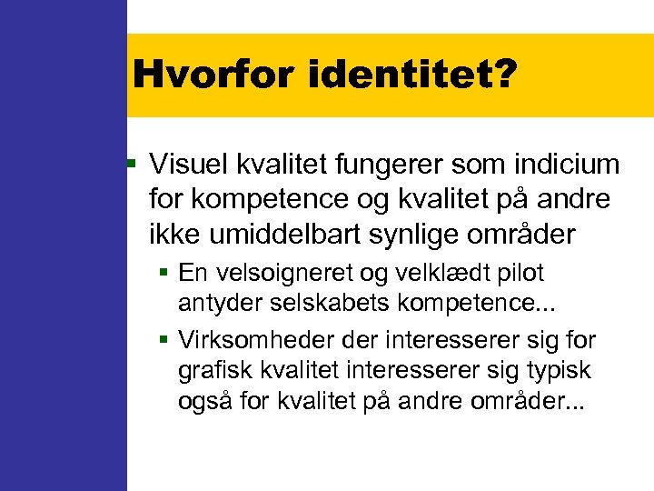 Hvorfor identitet? § Visuel kvalitet fungerer som indicium for kompetence og kvalitet på andre