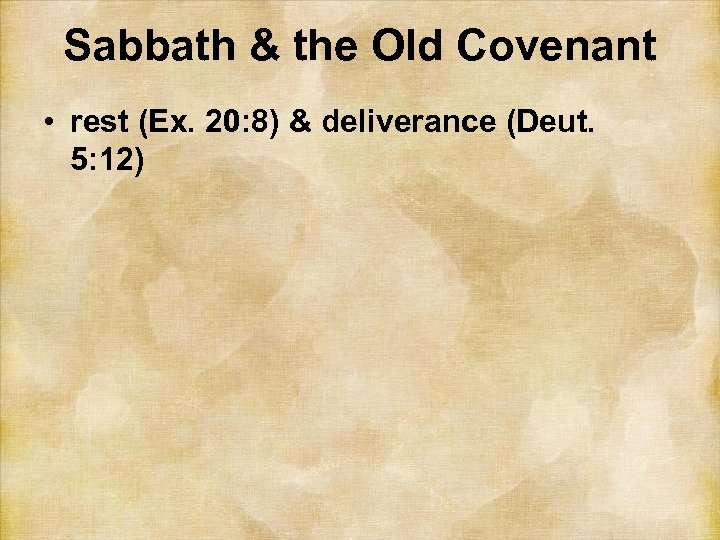 Sabbath & the Old Covenant • rest (Ex. 20: 8) & deliverance (Deut. 5: