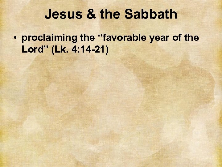 Jesus & the Sabbath • proclaiming the “favorable year of the Lord” (Lk. 4: