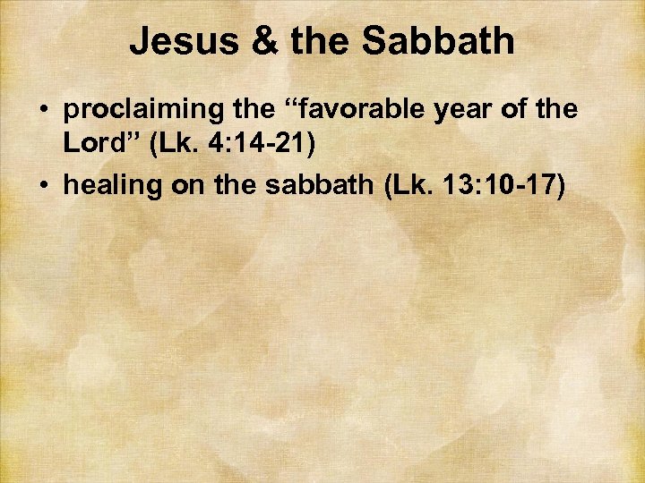 Jesus & the Sabbath • proclaiming the “favorable year of the Lord” (Lk. 4: