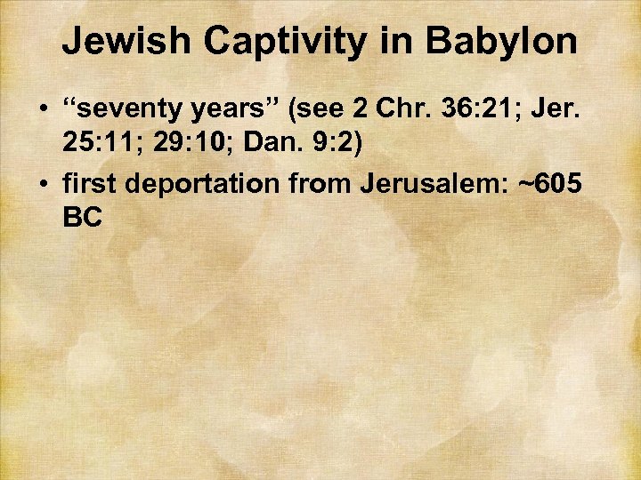 Jewish Captivity in Babylon • “seventy years” (see 2 Chr. 36: 21; Jer. 25:
