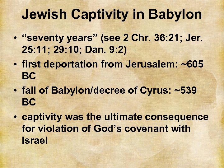 Jewish Captivity in Babylon • “seventy years” (see 2 Chr. 36: 21; Jer. 25: