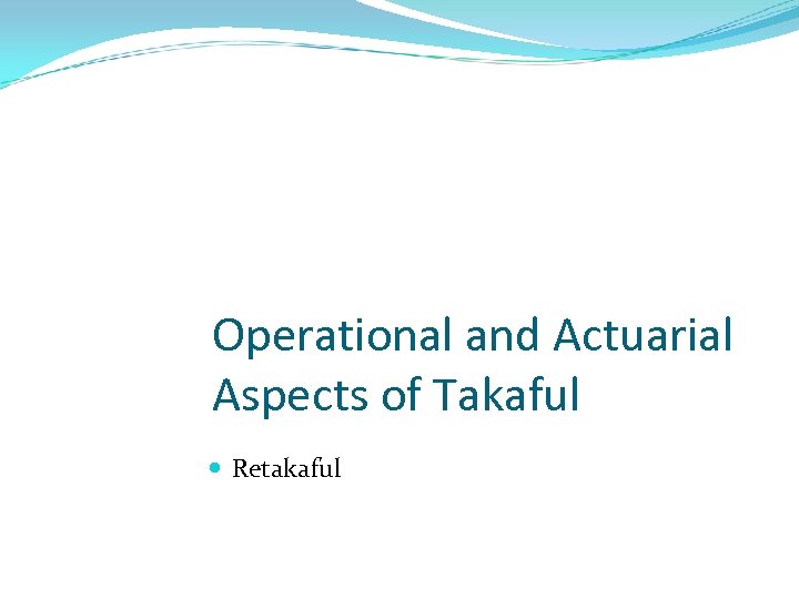 Operational and Actuarial Aspects of Takaful Retakaful 