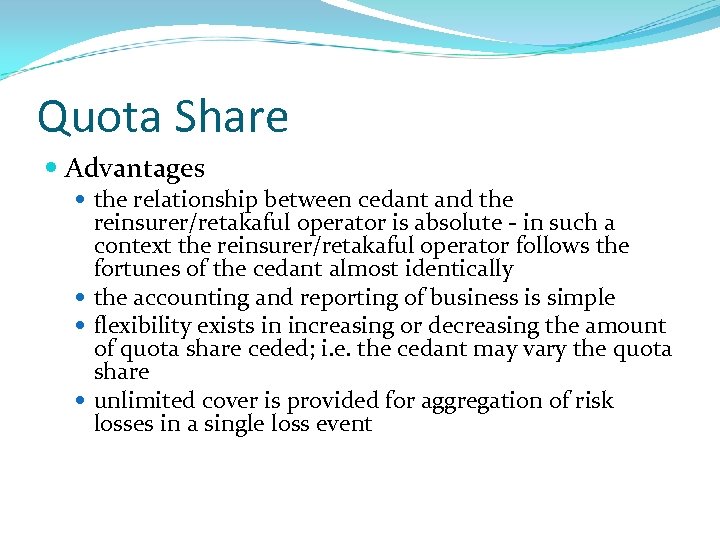 Quota Share Advantages the relationship between cedant and the reinsurer/retakaful operator is absolute -