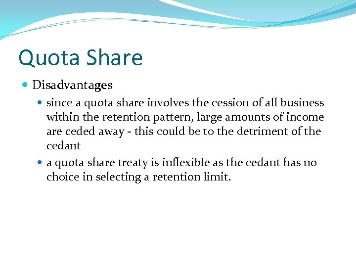 Quota Share Disadvantages since a quota share involves the cession of all business within