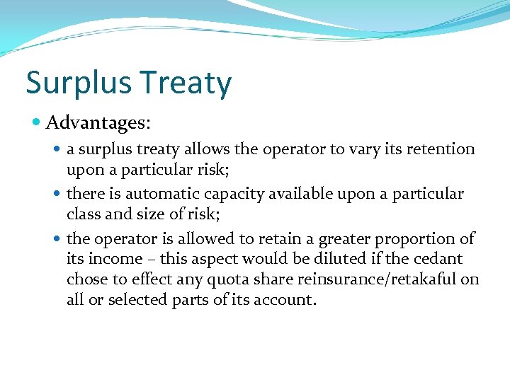 Surplus Treaty Advantages: a surplus treaty allows the operator to vary its retention upon