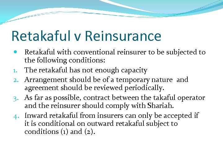 Retakaful v Reinsurance Retakaful with conventional reinsurer to be subjected to the following conditions: