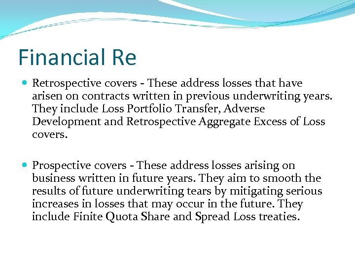 Financial Re Retrospective covers - These address losses that have arisen on contracts written