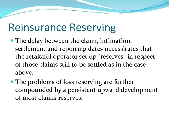 Reinsurance Reserving The delay between the claim, intimation, settlement and reporting dates necessitates that