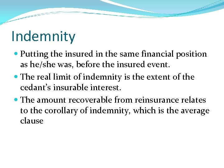 Indemnity Putting the insured in the same financial position as he/she was, before the