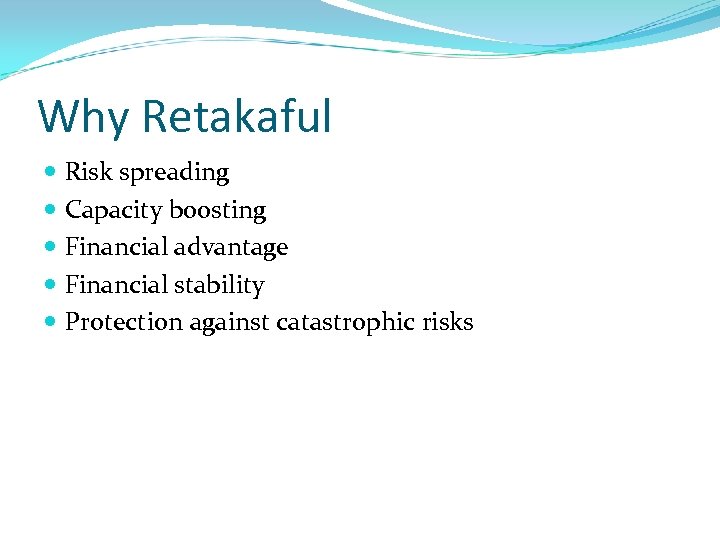 Why Retakaful Risk spreading Capacity boosting Financial advantage Financial stability Protection against catastrophic risks