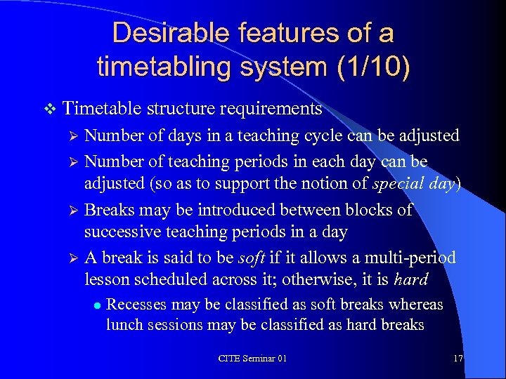 Desirable features of a timetabling system (1/10) v Timetable structure requirements Number of days