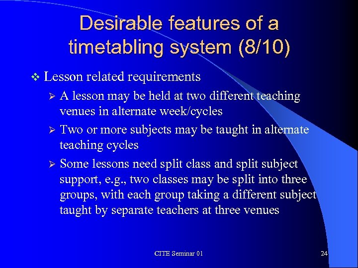 Desirable features of a timetabling system (8/10) v Lesson related requirements A lesson may
