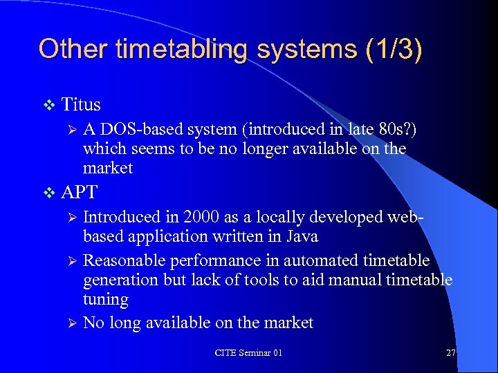 Other timetabling systems (1/3) v Titus Ø A DOS-based system (introduced in late 80