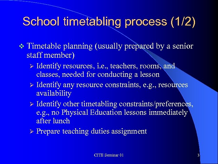 School timetabling process (1/2) v Timetable planning (usually prepared by a senior staff member)