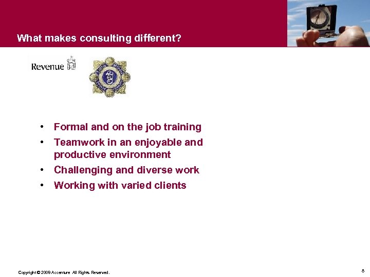 What makes consulting different? • Formal and on the job training • Teamwork in