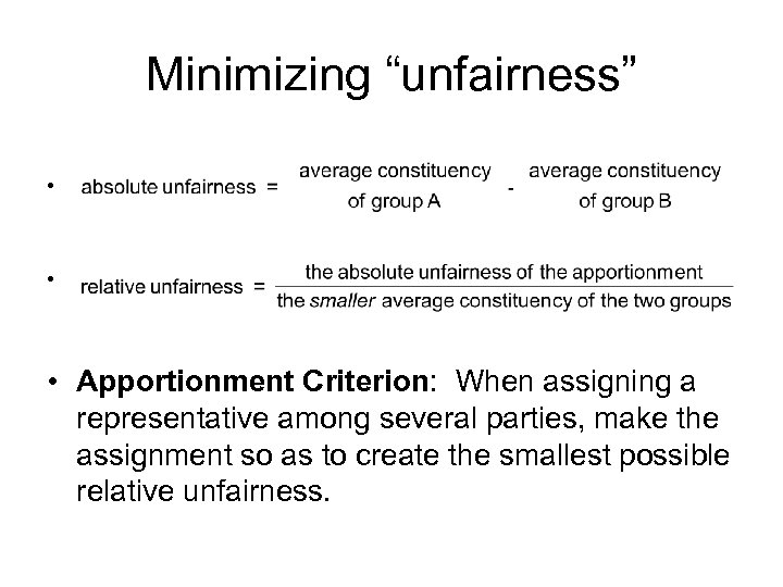 Minimizing “unfairness” • • • Apportionment Criterion: When assigning a representative among several parties,