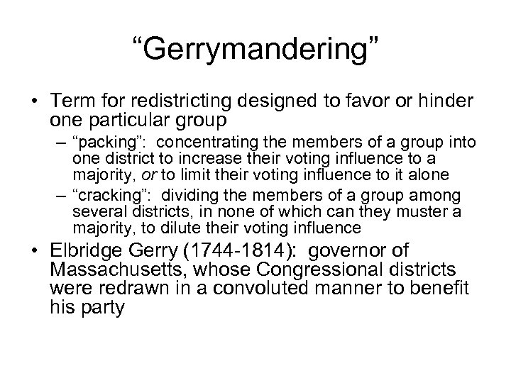 “Gerrymandering” • Term for redistricting designed to favor or hinder one particular group –