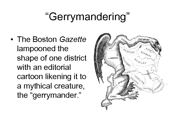 “Gerrymandering” • The Boston Gazette lampooned the shape of one district with an editorial