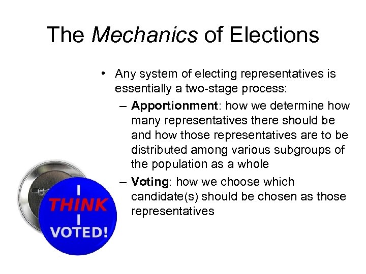 The Mechanics of Elections • Any system of electing representatives is essentially a two-stage