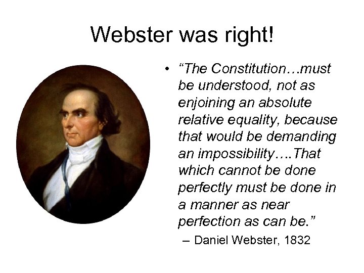 Webster was right! • “The Constitution…must be understood, not as enjoining an absolute relative