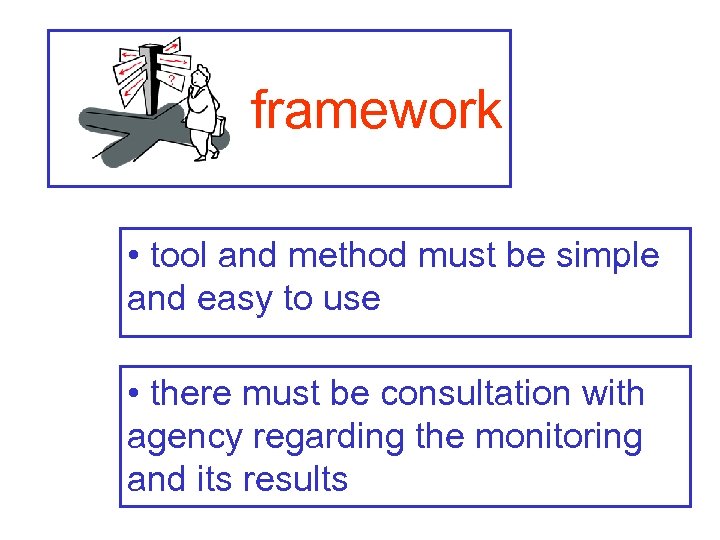 framework • tool and method must be simple and easy to use • there