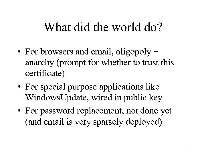 What did the world do? • For browsers and email, oligopoly + anarchy (prompt