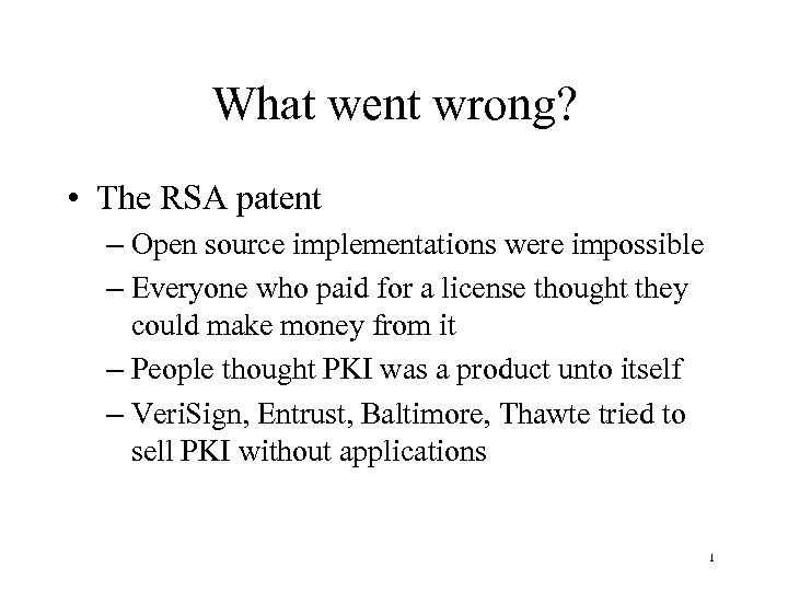 What went wrong? • The RSA patent – Open source implementations were impossible –