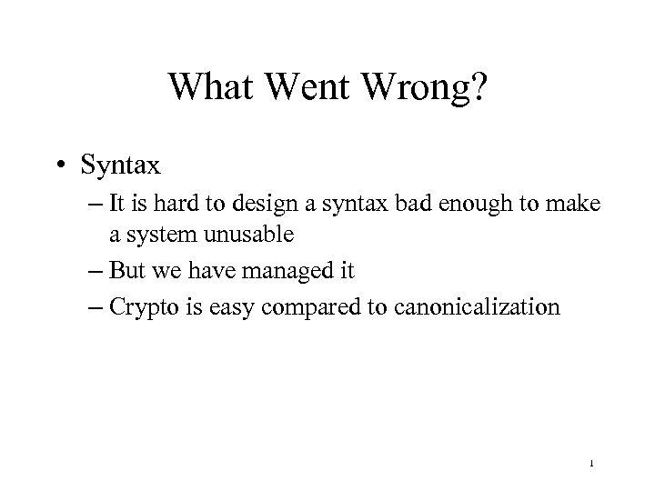 What Went Wrong? • Syntax – It is hard to design a syntax bad