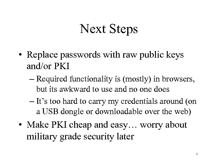 Next Steps • Replace passwords with raw public keys and/or PKI – Required functionality