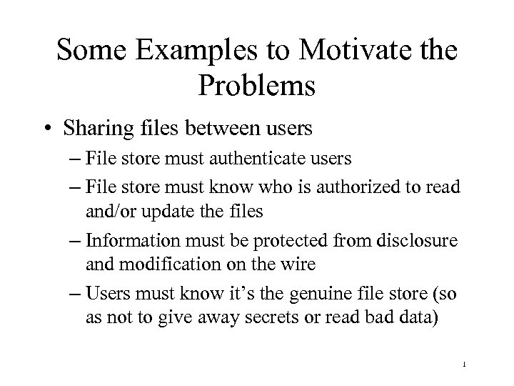 Some Examples to Motivate the Problems • Sharing files between users – File store