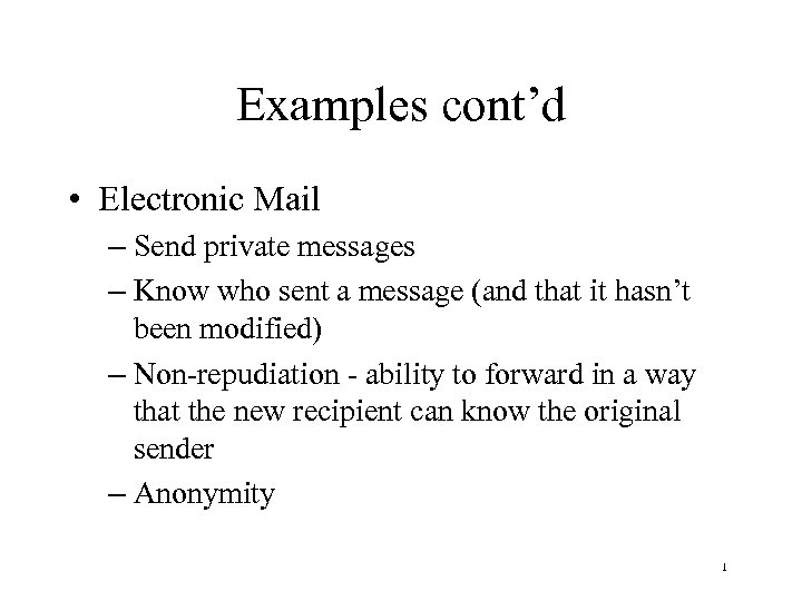 Examples cont’d • Electronic Mail – Send private messages – Know who sent a