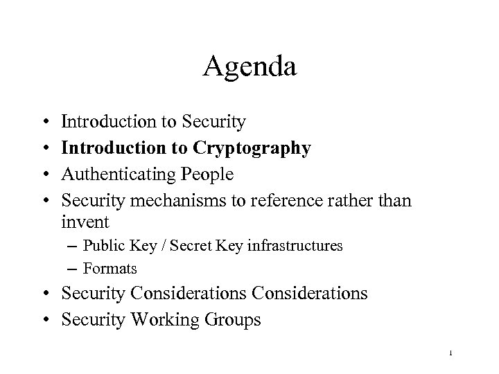 Agenda • • Introduction to Security Introduction to Cryptography Authenticating People Security mechanisms to