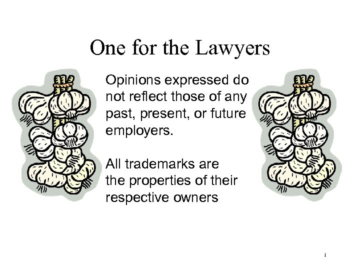 One for the Lawyers Opinions expressed do not reflect those of any past, present,