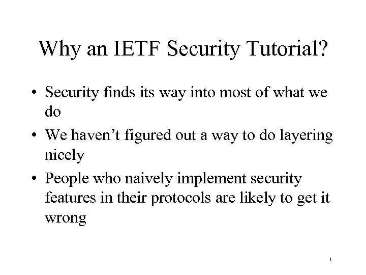 Why an IETF Security Tutorial? • Security finds its way into most of what