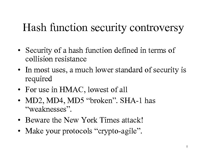 Hash function security controversy • Security of a hash function defined in terms of