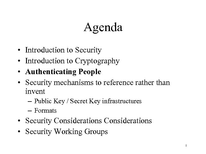 Agenda • • Introduction to Security Introduction to Cryptography Authenticating People Security mechanisms to