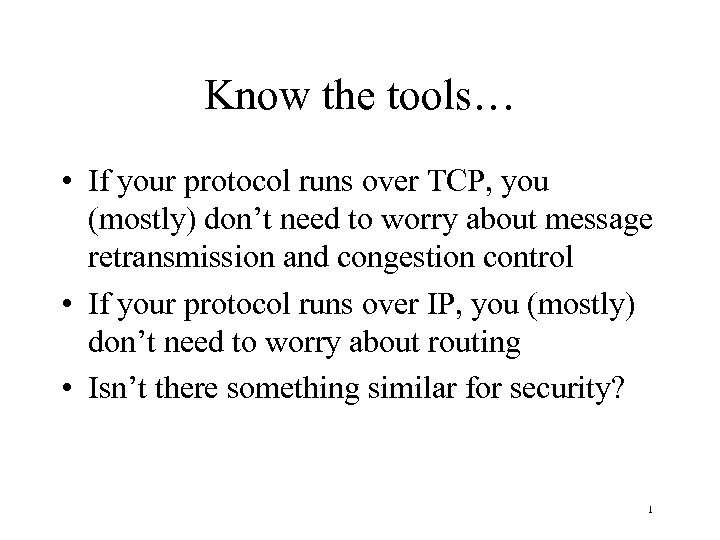 Know the tools… • If your protocol runs over TCP, you (mostly) don’t need