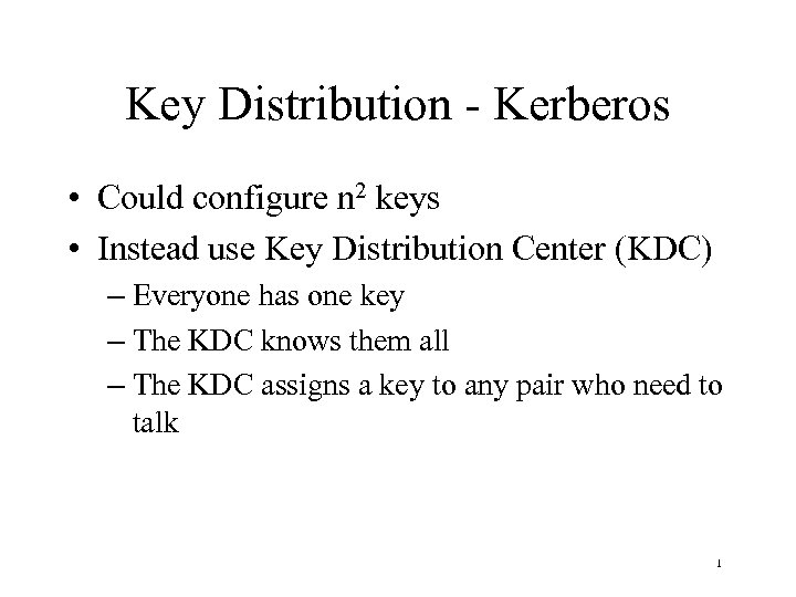 Key Distribution - Kerberos • Could configure n 2 keys • Instead use Key