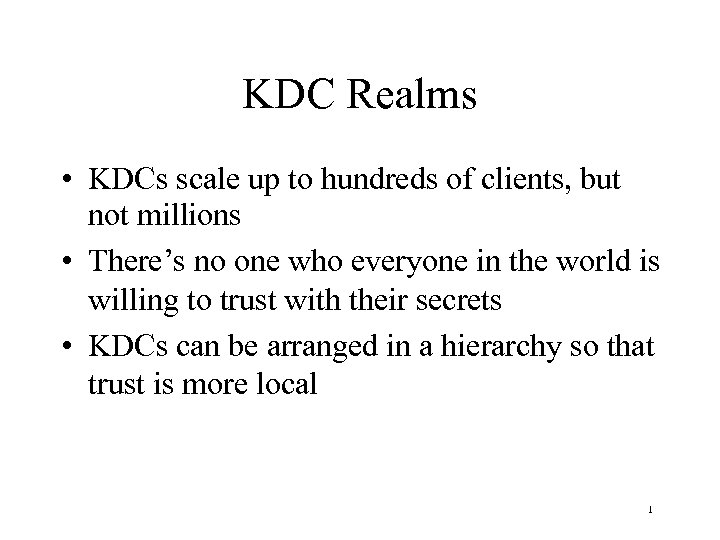 KDC Realms • KDCs scale up to hundreds of clients, but not millions •