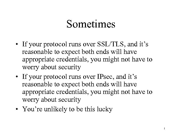 Sometimes • If your protocol runs over SSL/TLS, and it’s reasonable to expect both