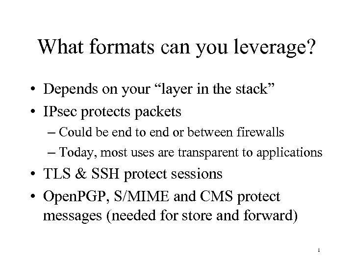 What formats can you leverage? • Depends on your “layer in the stack” •