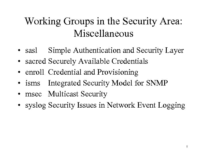 Working Groups in the Security Area: Miscellaneous • • • sasl Simple Authentication and